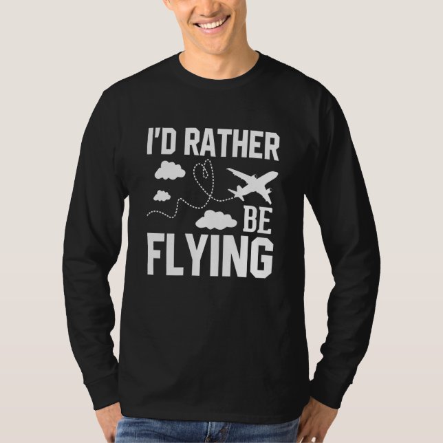 Pilot Airplane Plane Aviation I would Rather be Fl T Shirt (Framsida)