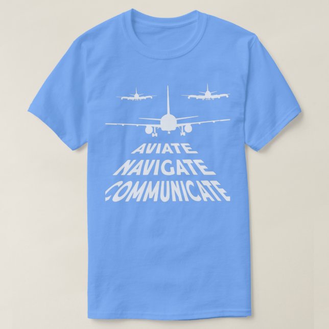 Pilot Aviate Navigate Communicate  T Shirt (Design framsida)