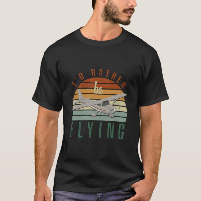 Pilot Fly I'D Rather Be Flying Airplane Dekor Pilo T Shirt (Framsida)