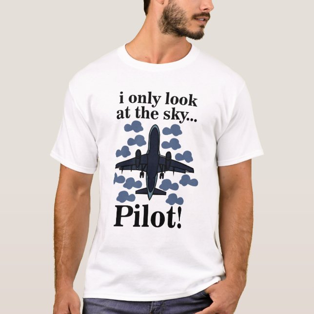 Pilot Flygplan Jag Tittar Bara På Himlen Pilot T Shirt (Framsida)