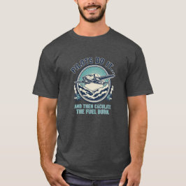 Piloter Gör Det Och Beräknar Sedan Bränsleförbrukn T Shirt