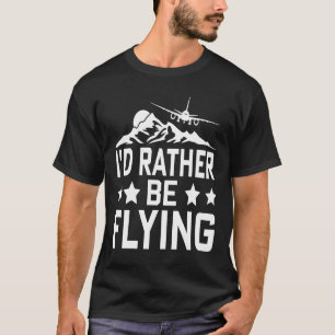 Pilotflygplan Flygplan Aviation I skulle hellre va T Shirt