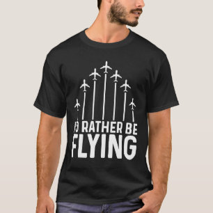 Pilotflygplan Flygplan Aviation I skulle hellre va T Shirt