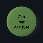 Pin "Jag har Autism" Knapp<br><div class="desc">Ibland kan man vilja att folk visar lite extra hänsyn, men man har ändå inte lust att förklara varför. I en perfekt värld skulle det inte behövas, men som vi alla vet ser världen inte ut så. Sätt din Pin på kläder, väska, barnvagn, eller vart du vill att andra människor...</div>