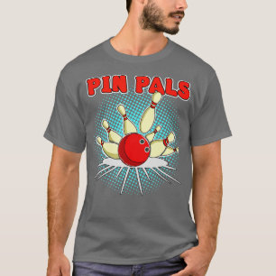 Pin Pals for Bowlers Funny Bowling 1 T Shirt