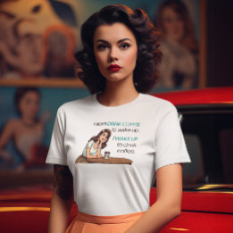 Pin-up Girl - jag vaknar upp för att dricka kaffe T Shirt