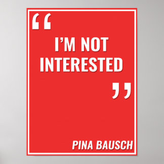Pina Bausch - "JAG ÄR INTE INTRESSERAD" Poster