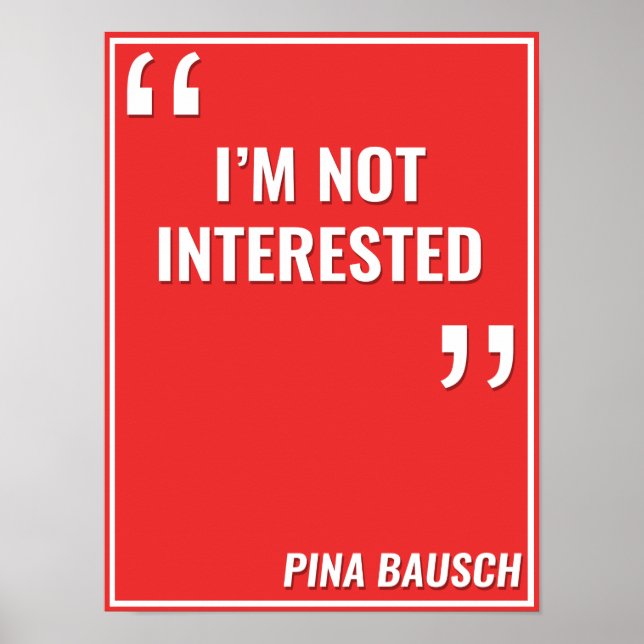 Pina Bausch - "JAG ÄR INTE INTRESSERAD" Poster (Framsidan)