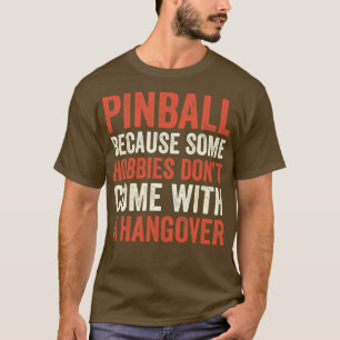 Pinball är det bästa Hobby Maskiner Arcade-gapet T Shirt