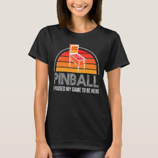 Pinball jag pausade min lek att vara här Pinball M T Shirt