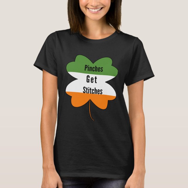 Pinches Get Stitches  Saint Patricks Day Apparel T Shirt (Framsida)