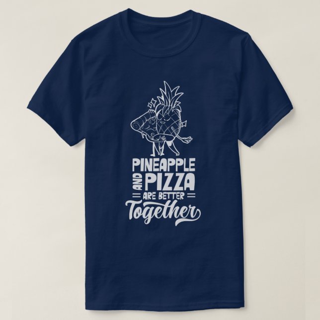 Pineapple And Pizza Are Better Together Hawaii Haw T Shirt (Design framsida)