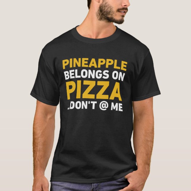 Pineapple Belongs On Pizza Don't At Me T Shirt (Framsida)