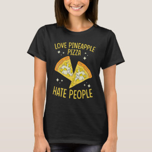 Pineapple Pizza Kärlek Pineapple Pizza Hate People T Shirt