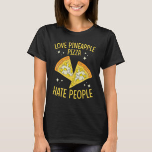 Pineapple Pizza Kärlek Pineapple Pizza Hate People T Shirt