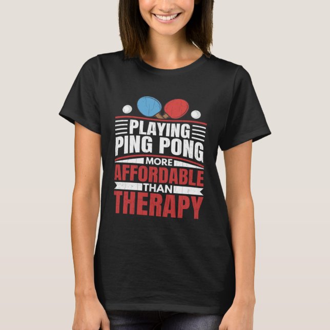 Ping Pong är Therapy Roligt Bord Tennis Play T Shirt (Framsida)