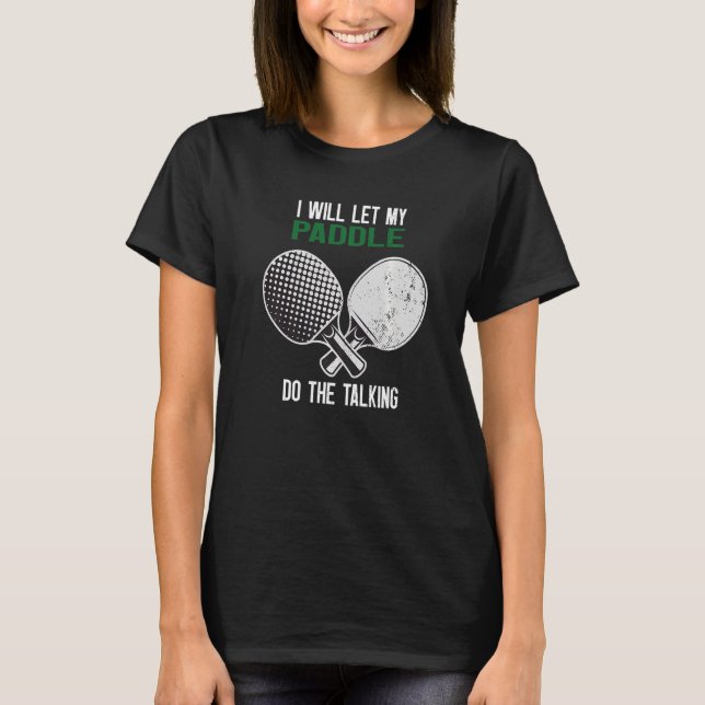 Ping Pong I ska låta min Paddle tala T Shirt (Framsida)