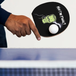 Ping Pong Paddle, får jag vara Frank, Frankenstein Pingisracket