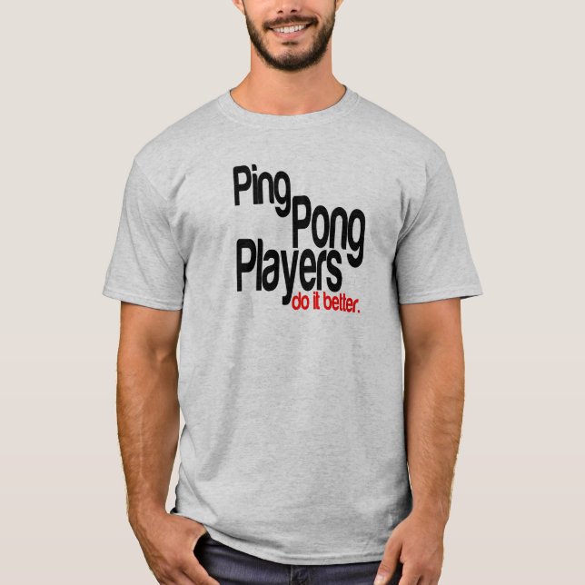 Ping Pong-spelare gör det bättre T Shirt (Framsida)