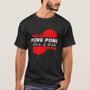Ping Pong till Die Bord Tennis Boll Racket Game S T Shirt
