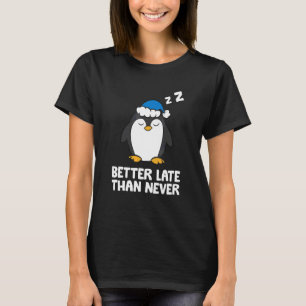 Pingvin med Bättre Sent än Aldrig T Shirt