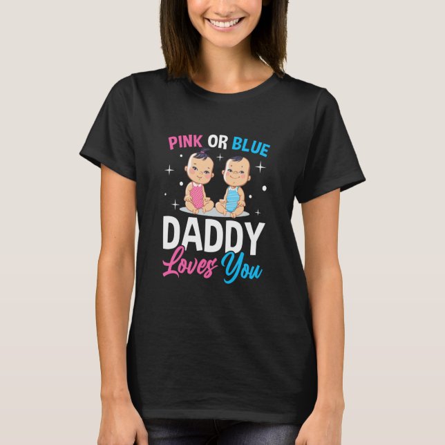 Pink Or Blue Daddy Loves you Gender Reveal Announc T Shirt (Framsida)