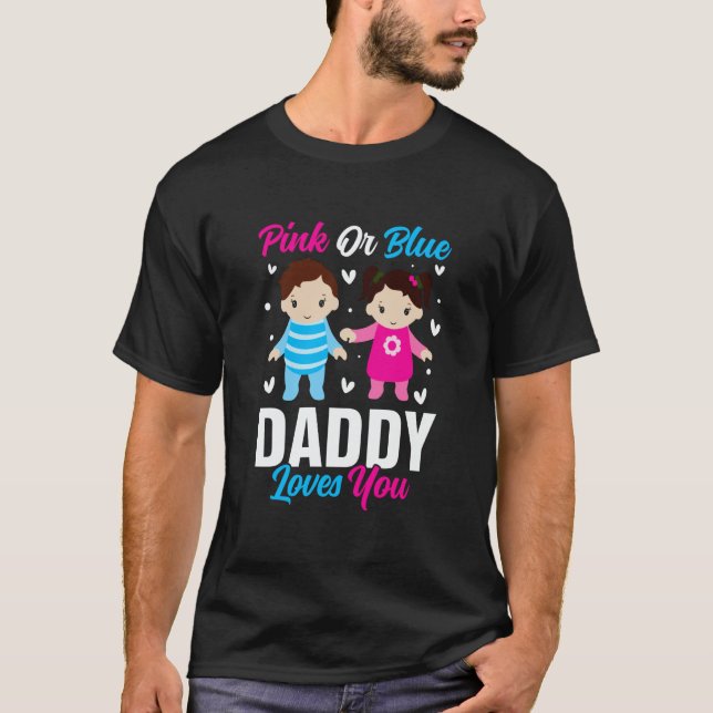 Pink Or Blue Daddy Loves you Gender Reveal Announc T Shirt (Framsida)