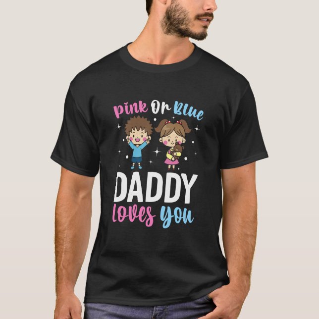 Pink Or Blue Daddy Loves you Gender Reveal Announc T Shirt (Framsida)
