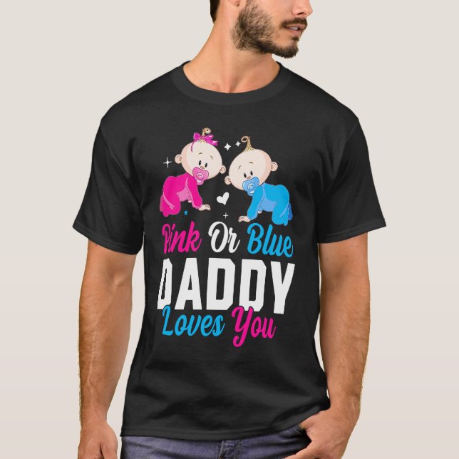 Pink Or Blue Daddy Loves you Gender Reveal Announc T Shirt (Framsida)