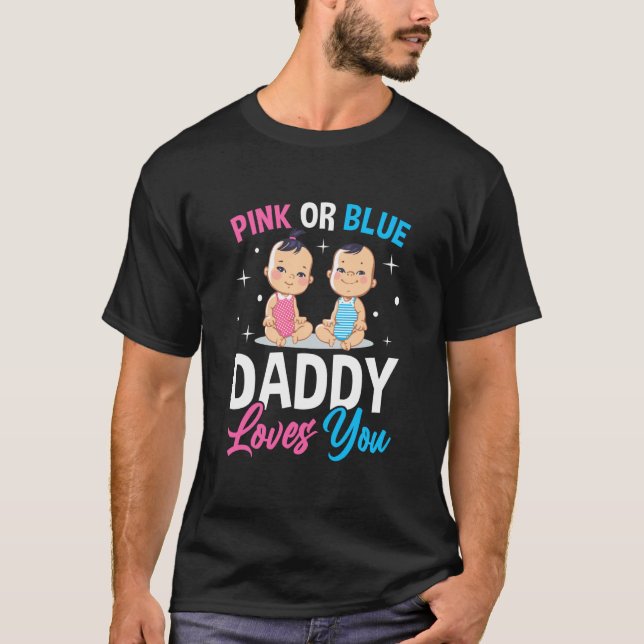 Pink Or Blue Daddy Loves you Gender Reveal Announc T Shirt (Framsida)