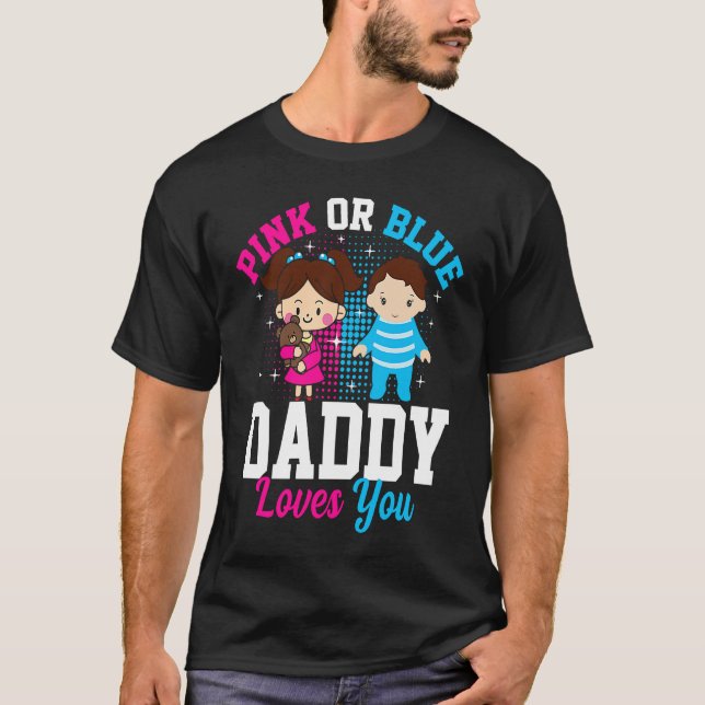 Pink Or Blue Daddy Loves you Gender Reveal Announc T Shirt (Framsida)
