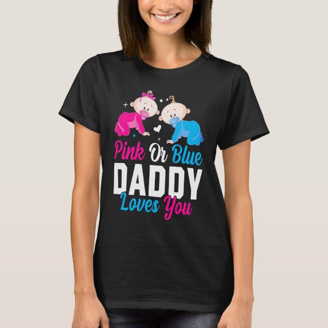 Pink Or Blue Daddy Loves you Gender Reveal Announc T Shirt (Framsida)