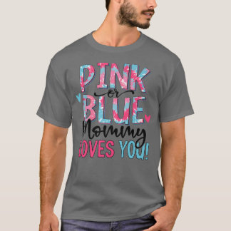 Pink Or Blue Mommy Loves You Tie Dye Baby Gender R T Shirt
