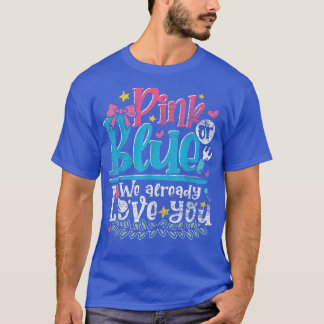 Pink Or Blue We Already Love You Baby Shower Gende T Shirt