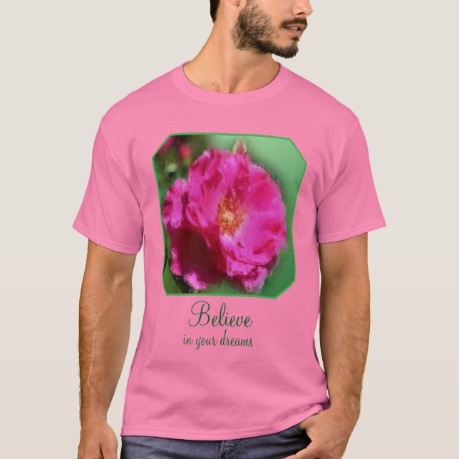 Pink Rose Believe In Dreams Inspirational  T Shirt (Framsida)