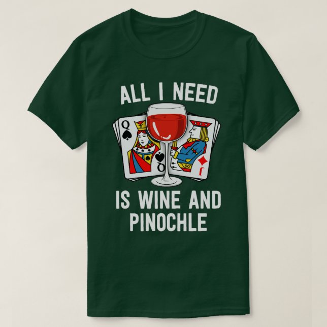 Pinochle Shirt behöver bara Vin och Pinochle Gra T (Design framsida)