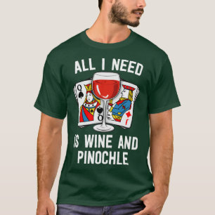 Pinochle Shirt behöver bara Vin och Pinochle Gra T