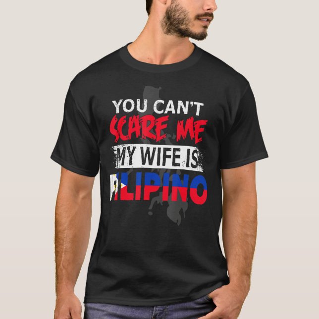 Pinoy can't scare me, my wife is Filipina T Shirt (Framsida)