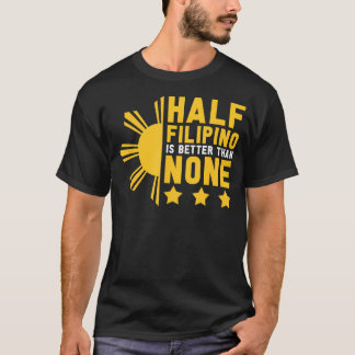 Pinoy halv Filipino är bättre än ingen annan Phil T Shirt