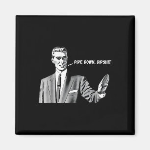 Pipe Down Dip Funny Correction Guy Meme 2025 Magnet