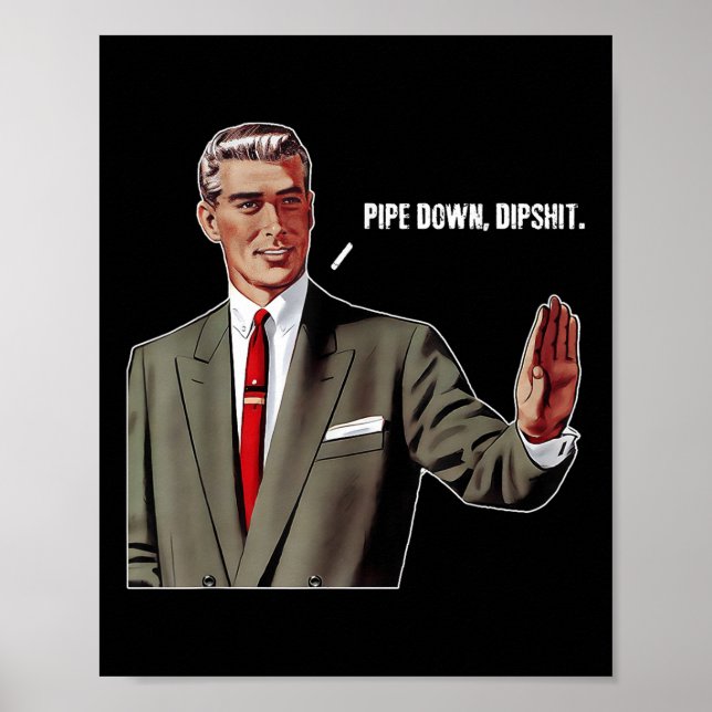 Pipe Down Dip Funny Poster (Framsidan)