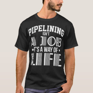Pipeliner Welder Life Way Welding Pipeline Fami T Shirt