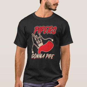 Pipers Gonna Pipe Bagpiper T Shirt