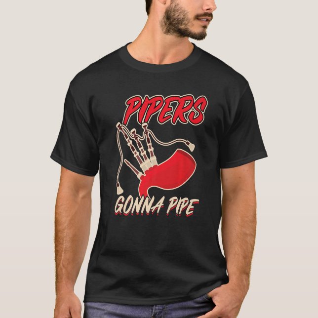 Pipers Gonna Pipe Bagpiper T Shirt (Framsida)