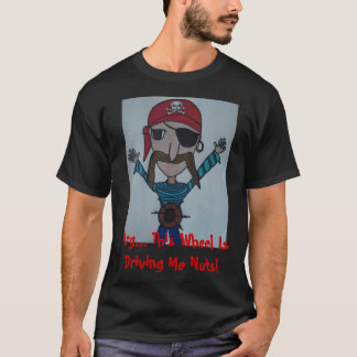 pirat Arg…, Denna Wheel kör mig som är tokig! T-shirt