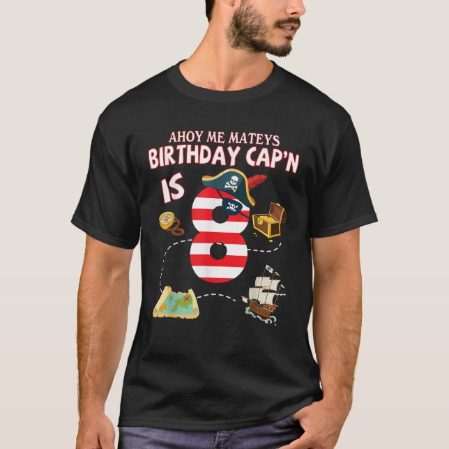 Pirate Ahoy Me Mateys Birthday Captain Is 8 Years  T Shirt (Framsida)
