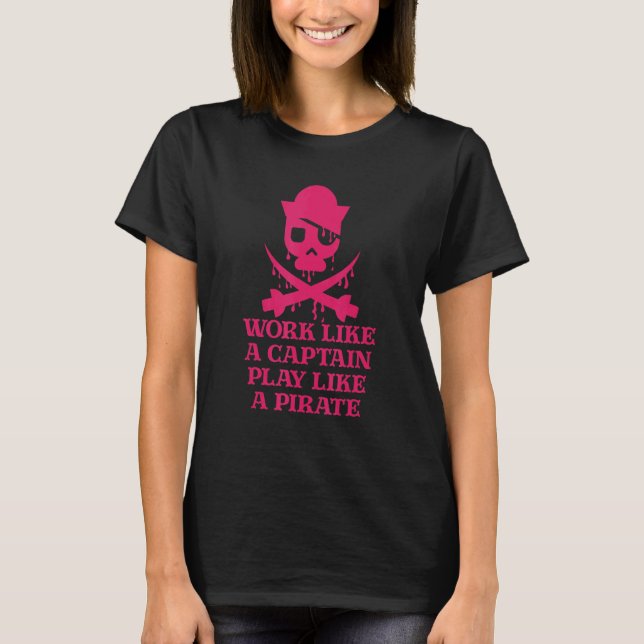 Pirate Designs Work Like A Captain Play Like A Pir T Shirt (Framsida)