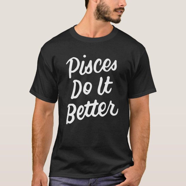 Pisces do it Better Zodiac-signering från mars Bir T Shirt (Framsida)