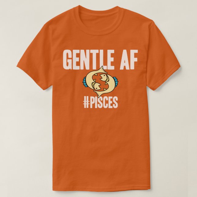 Pisces Gentle AF T Shirt (Design framsida)