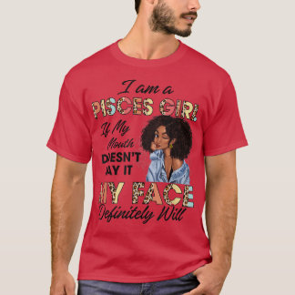 Pisces Girl If My Mouth Doesn't Say It My Face Wil T Shirt